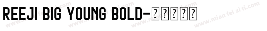 REEJI big young bold字体转换